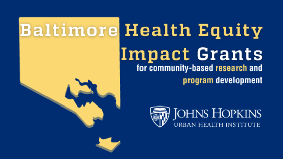 Baltimore Health Equity Impact Grants for community-based research and program development